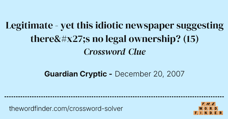 Legitimate - yet this idiotic newspaper suggesting there's no legal ownership? crossword clue image