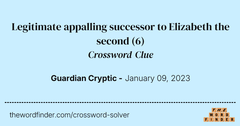 Legitimate appalling successor to Elizabeth the second crossword clue image