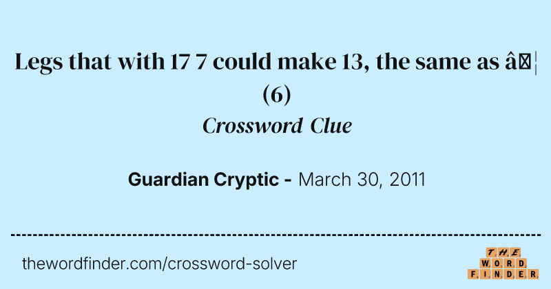 Legs that with 17 7 could make 13, the same as  … crossword clue image