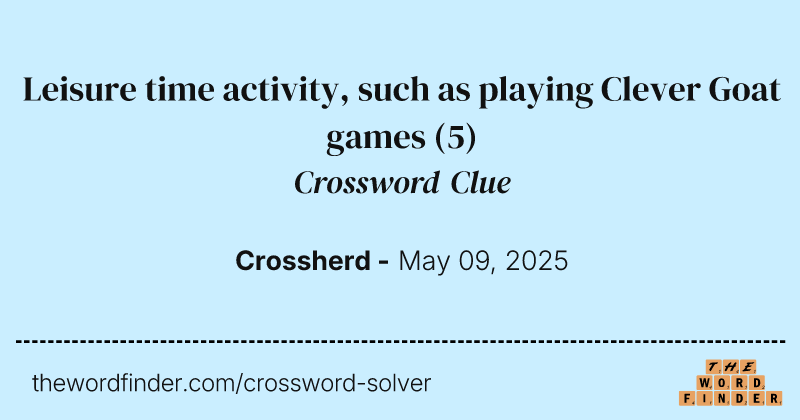 Leisure time activity, such as playing Clever Goat games crossword clue image