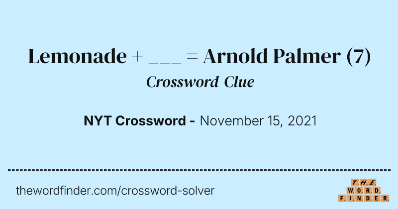 Lemonade + ___ = Arnold Palmer crossword clue image