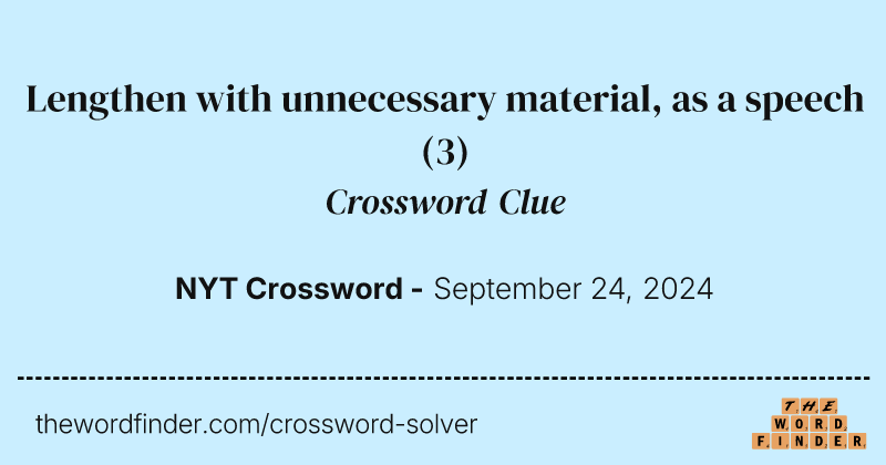 Lengthen with unnecessary material, as a speech crossword clue image