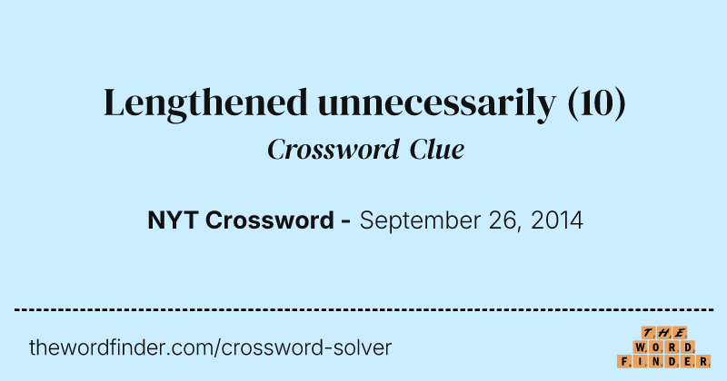 Lengthened unnecessarily crossword clue image