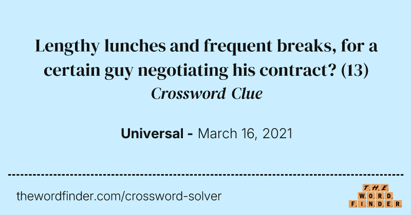 Lengthy lunches and frequent breaks, for a certain guy negotiating his contract? crossword clue image