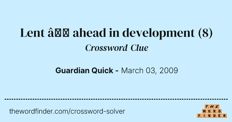 Lent — ahead in development crossword clue image