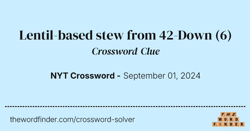 Lentil-based stew from 42-Down crossword clue image