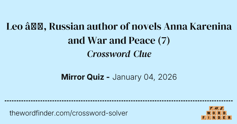 Leo —, Russian author of novels Anna Karenina and War and Peace crossword clue image