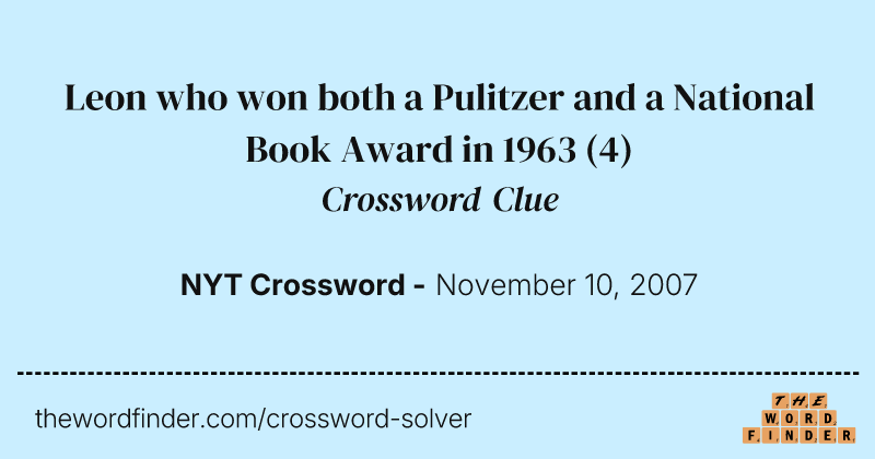 Leon who won both a Pulitzer and a National Book Award in 1963 crossword clue image