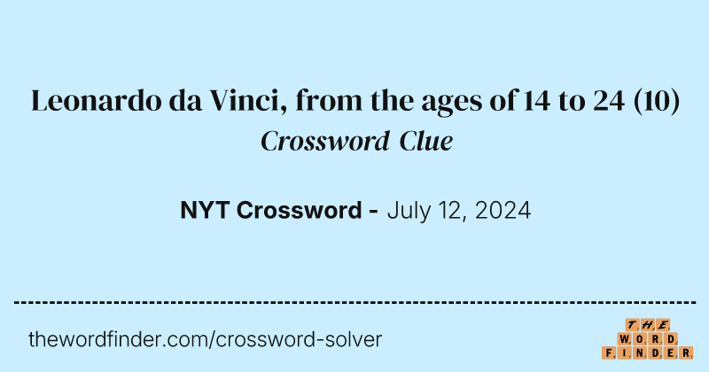 Leonardo da Vinci, from the ages of 14 to 24 crossword clue image