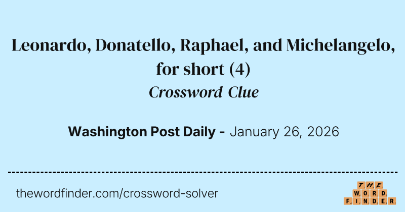 Leonardo, Donatello, Raphael, and Michelangelo, for short crossword clue image