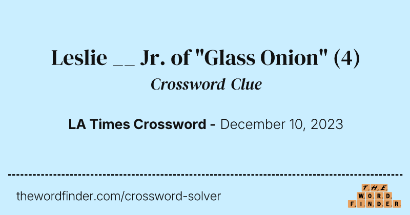Leslie __ Jr. of "Glass Onion" crossword clue image