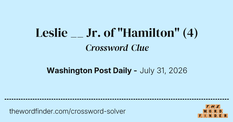 Leslie __ Jr. of "Hamilton" crossword clue image