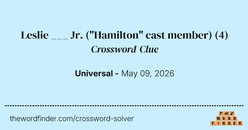 Leslie ___ Jr. ("Hamilton" cast member) crossword clue image