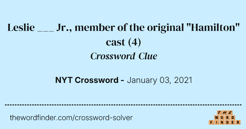 Leslie ___ Jr., member of the original "Hamilton" cast crossword clue image