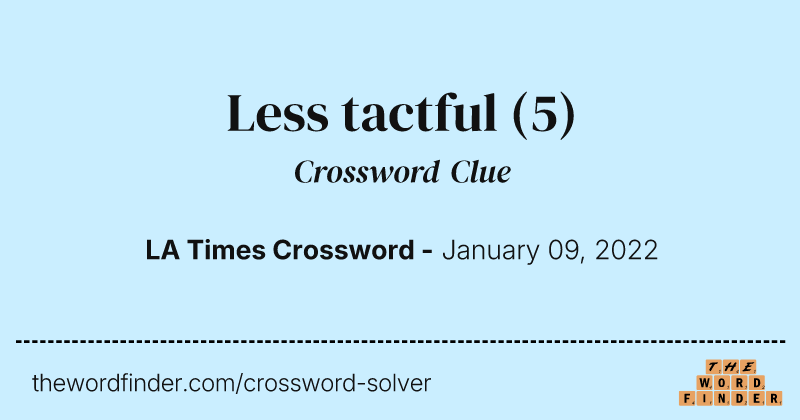 Less tactful crossword clue image