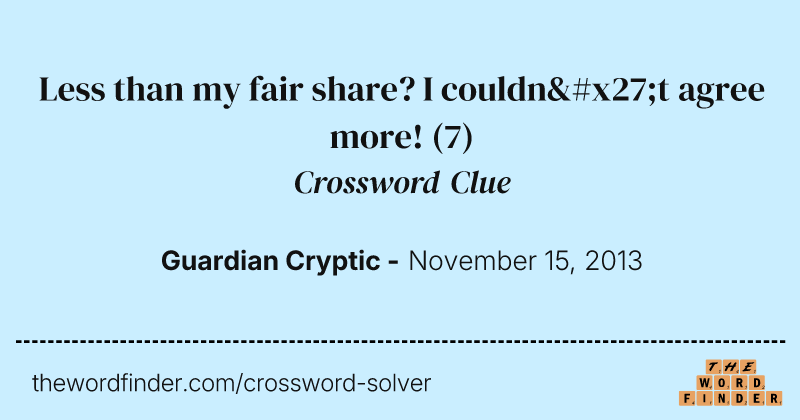 Less than my fair share? I couldn't agree more! crossword clue image