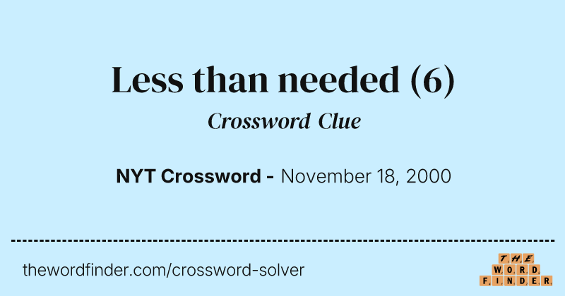 Less than needed crossword clue image