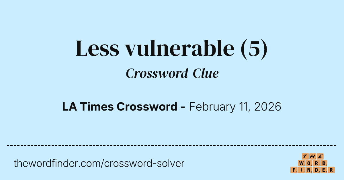 Less vulnerable — Crossword Clue