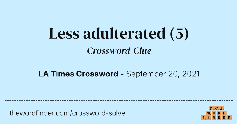 Less adulterated crossword clue image