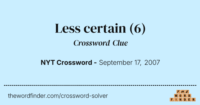 Less certain crossword clue image