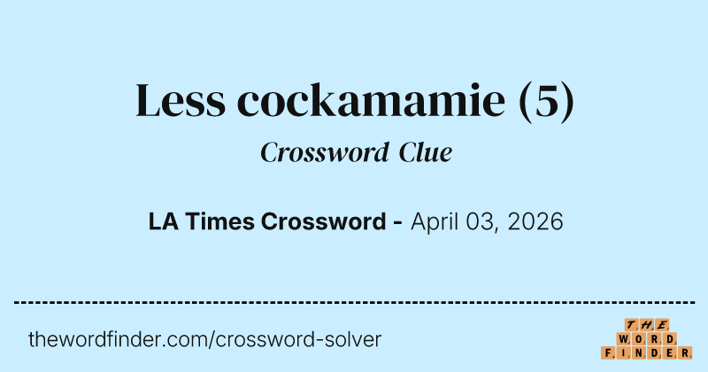 Less cockamamie crossword clue image