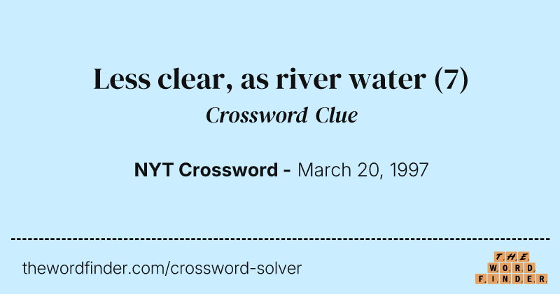 Less clear, as river water crossword clue image