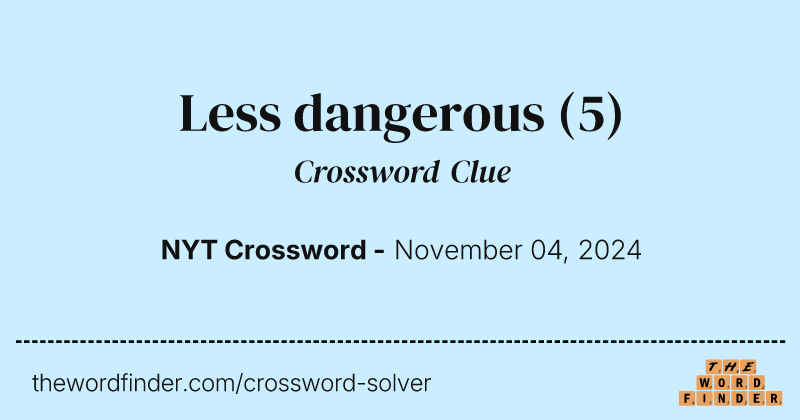 Less dangerous crossword clue image