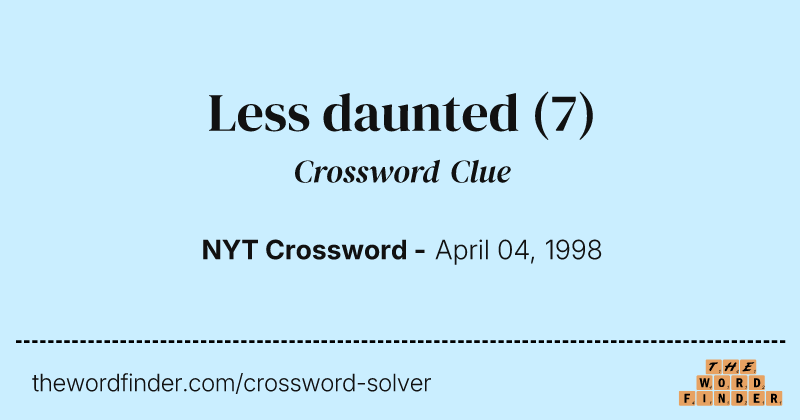 Less daunted crossword clue image