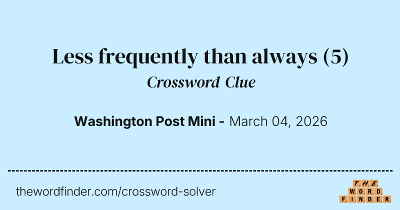 Less frequently than always crossword clue image