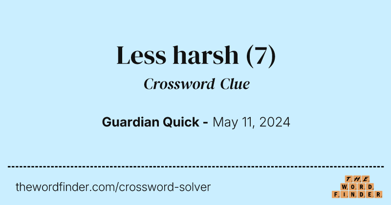 Less harsh crossword clue image