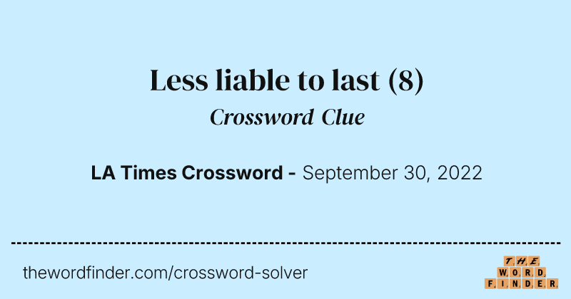 Less liable to last crossword clue image