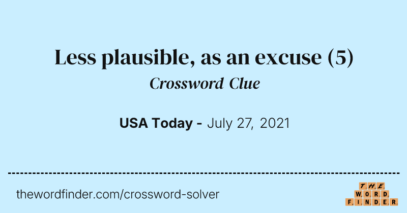 Less plausible, as an excuse crossword clue image