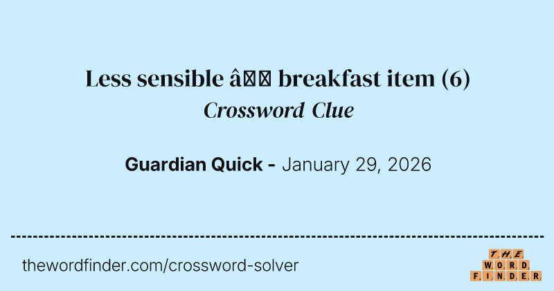 Less sensible – breakfast item crossword clue image