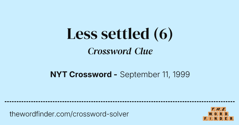 Less settled crossword clue image