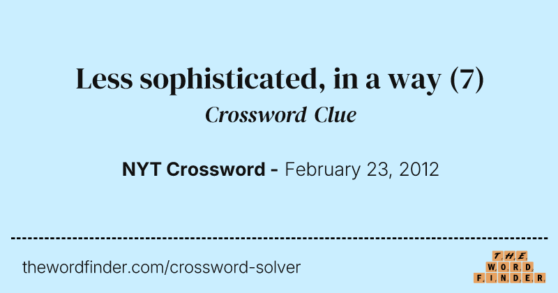 Less sophisticated, in a way crossword clue image