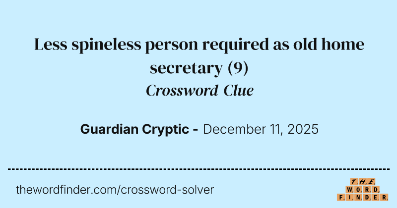Less spineless person required as old home secretary crossword clue image