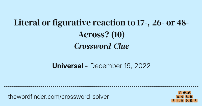 Literal or figurative reaction to 17-, 26- or 48-Across? crossword clue image