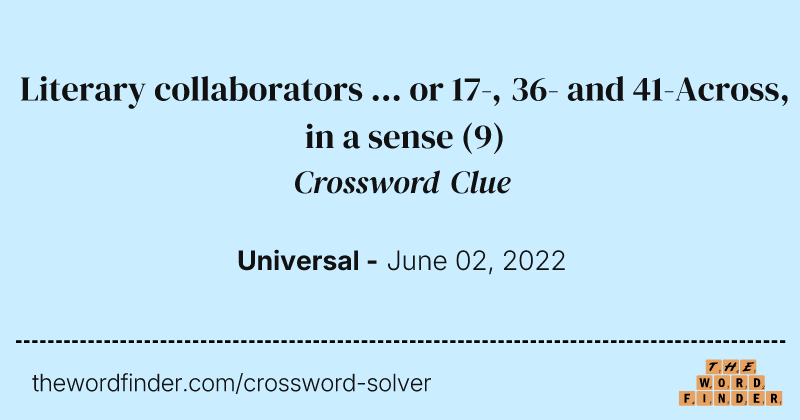 Literary collaborators ... or 17-, 36- and 41-Across, in a sense crossword clue image