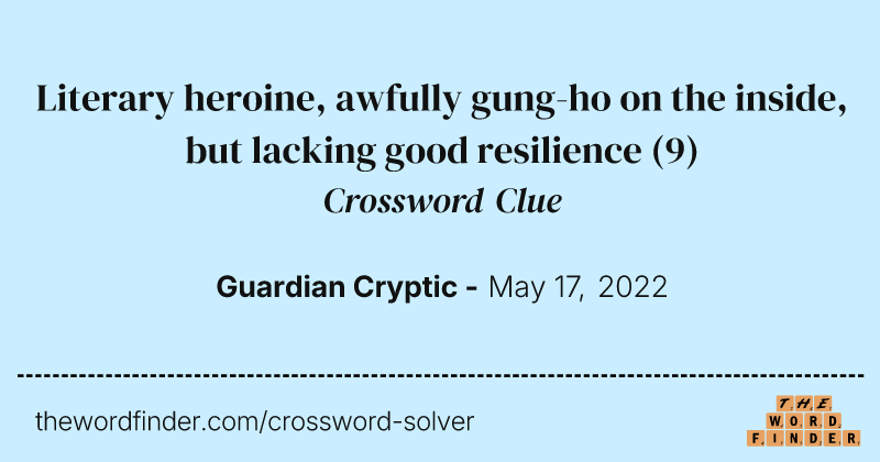 Literary heroine, awfully gung-ho on the inside, but lacking good resilience crossword clue image