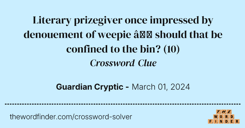 Literary prizegiver once impressed by denouement of weepie – should that be confined to the bin? crossword clue image