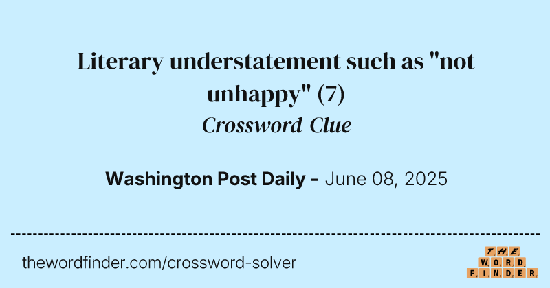 Literary understatement such as "not unhappy" crossword clue image
