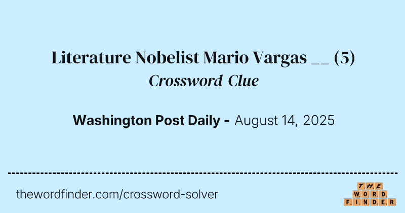 Literature Nobelist Mario Vargas __ crossword clue image