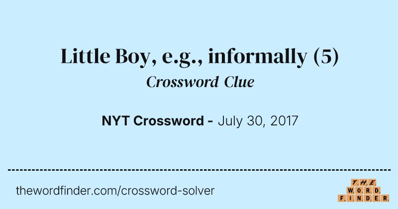Little Boy, e.g., informally crossword clue image