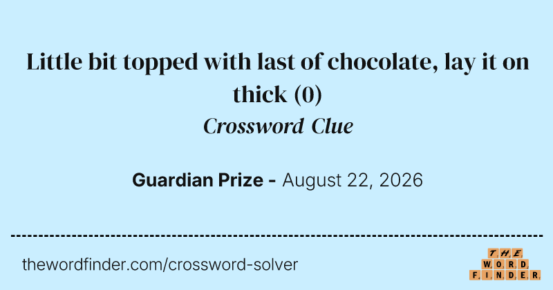 Little bit topped with last of chocolate, lay it on thick crossword clue image