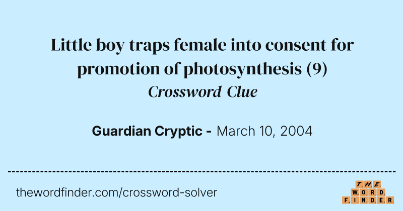 Little boy traps female into consent for promotion of photosynthesis crossword clue image