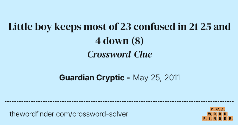 Little boy keeps most of 23 confused in 21 25 and 4 down crossword clue image