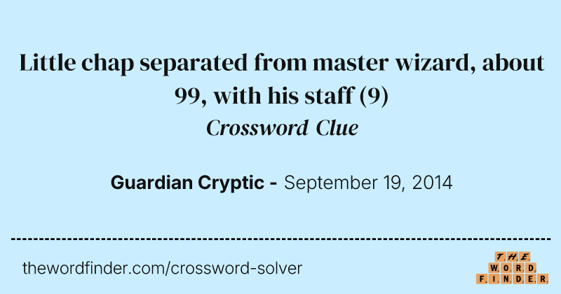Little chap separated from master wizard, about 99, with his staff crossword clue image