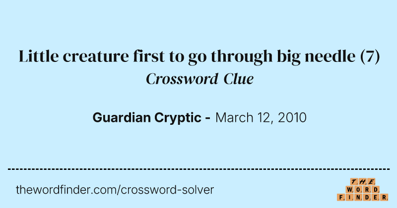 Little creature first to go through big needle crossword clue image