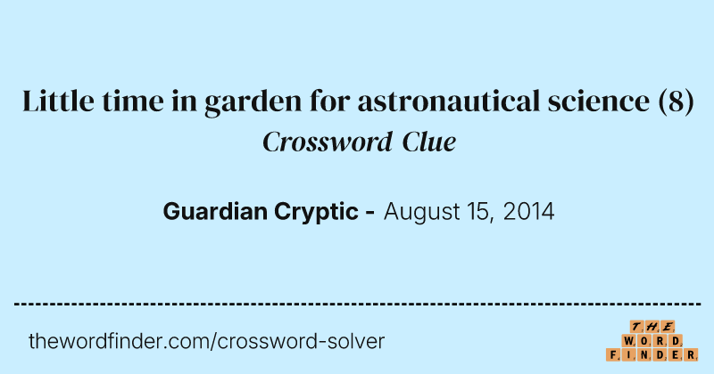 Little time in garden for astronautical science crossword clue image