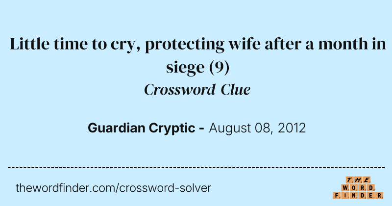 Little time to cry, protecting wife after a month in siege crossword clue image